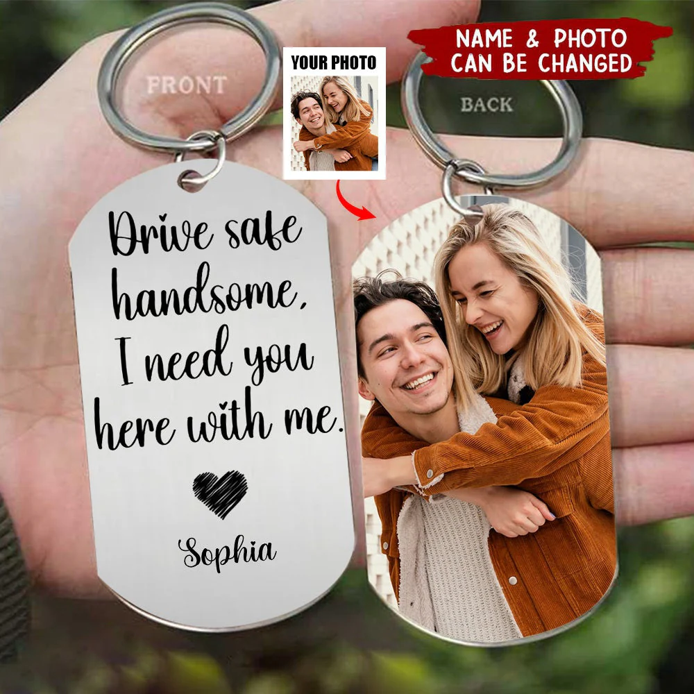 Custom Photo Drive Safe Handsome I Need You Personalized Stainless Keychain - Image 3