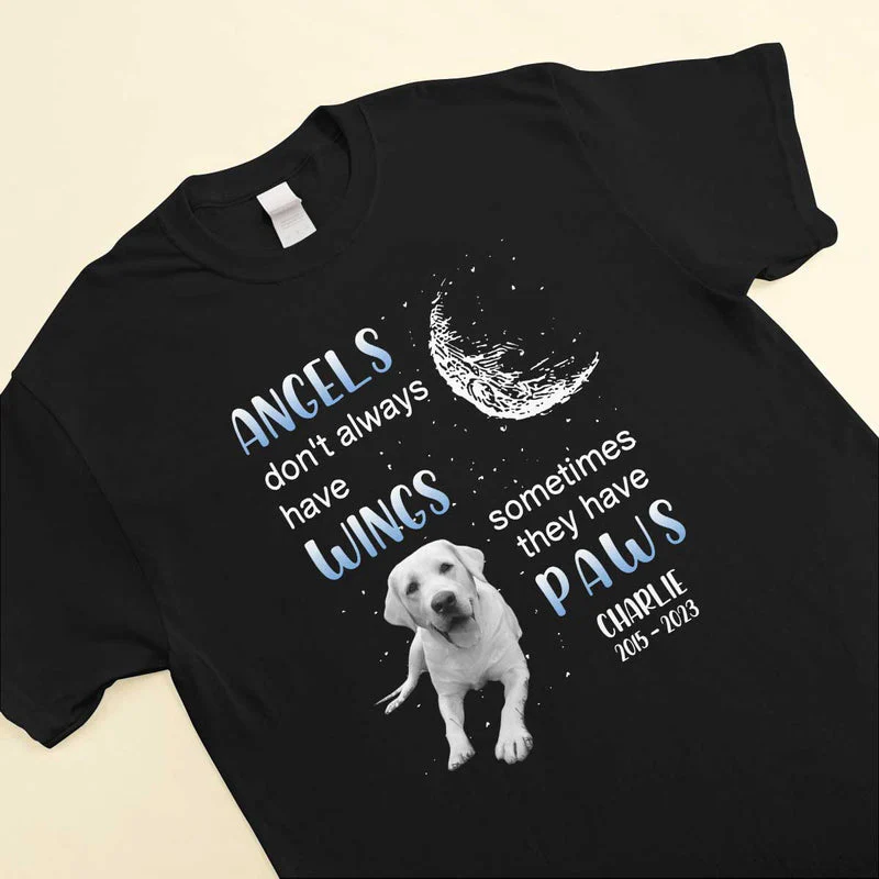 Memorial Upload Pet Photo, Angels Don't Always Have Wings Sometimes They Have Paws Personalized Shirt - Image 2