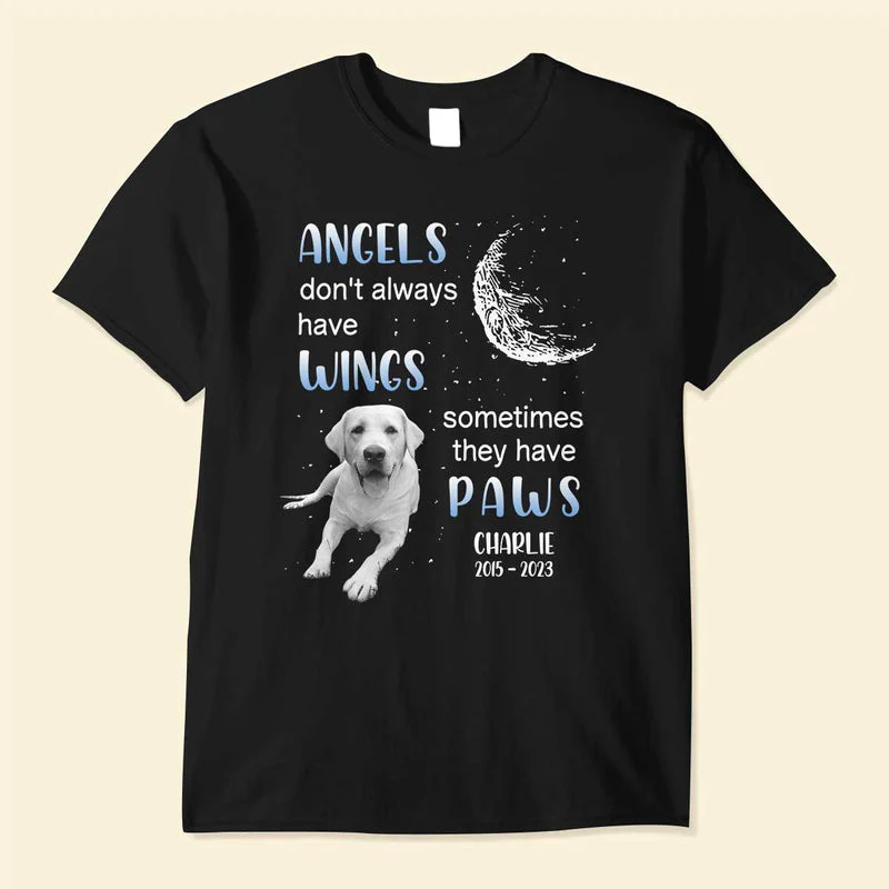 Memorial Upload Pet Photo, Angels Don't Always Have Wings Sometimes They Have Paws Personalized Shirt - Image 3