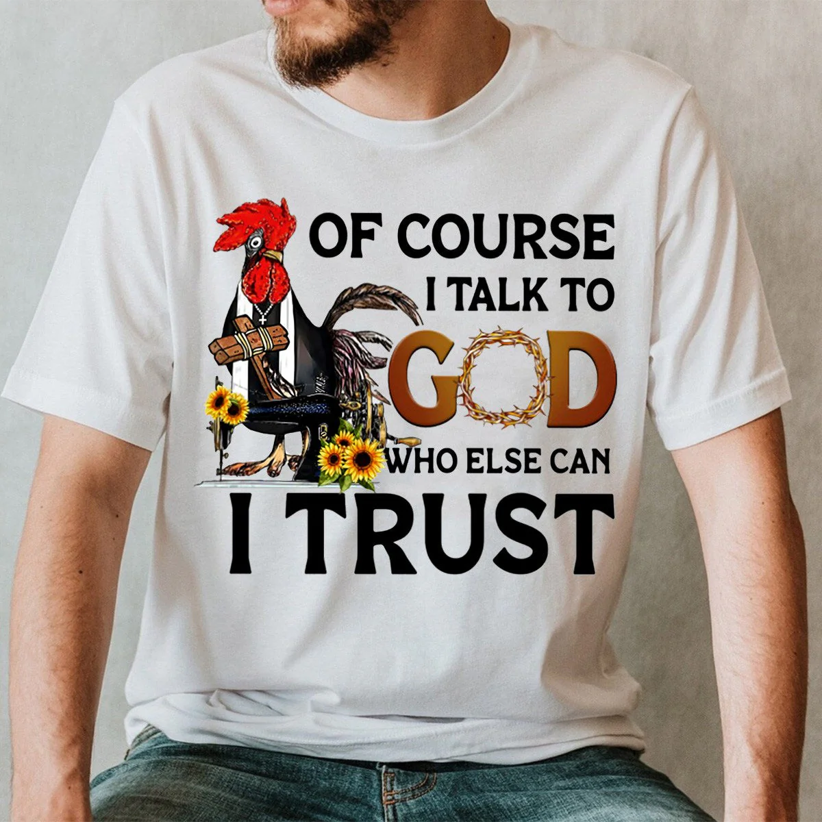 Of Course I Talk To God Who Else Can I Trust T shirt - Image 3