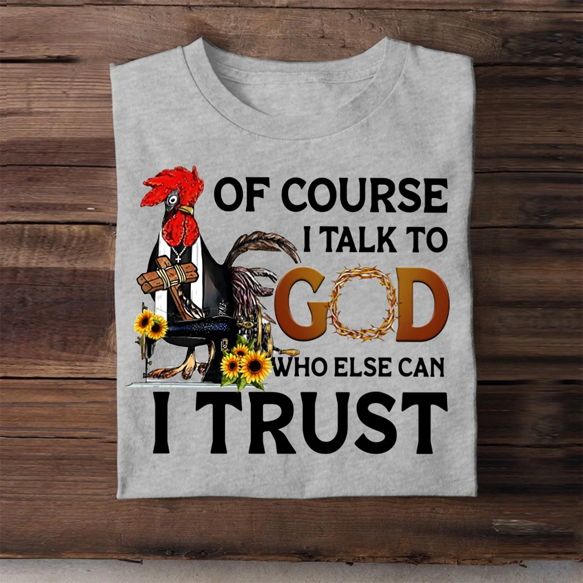 Of Course I Talk To God Who Else Can I Trust T shirt - Image 5