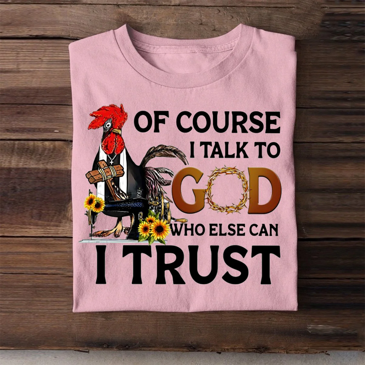 Of Course I Talk To God Who Else Can I Trust T shirt - Image 6