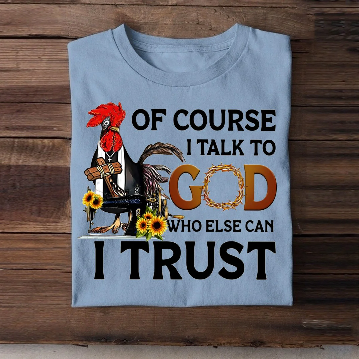 Of Course I Talk To God Who Else Can I Trust T shirt - Image 8