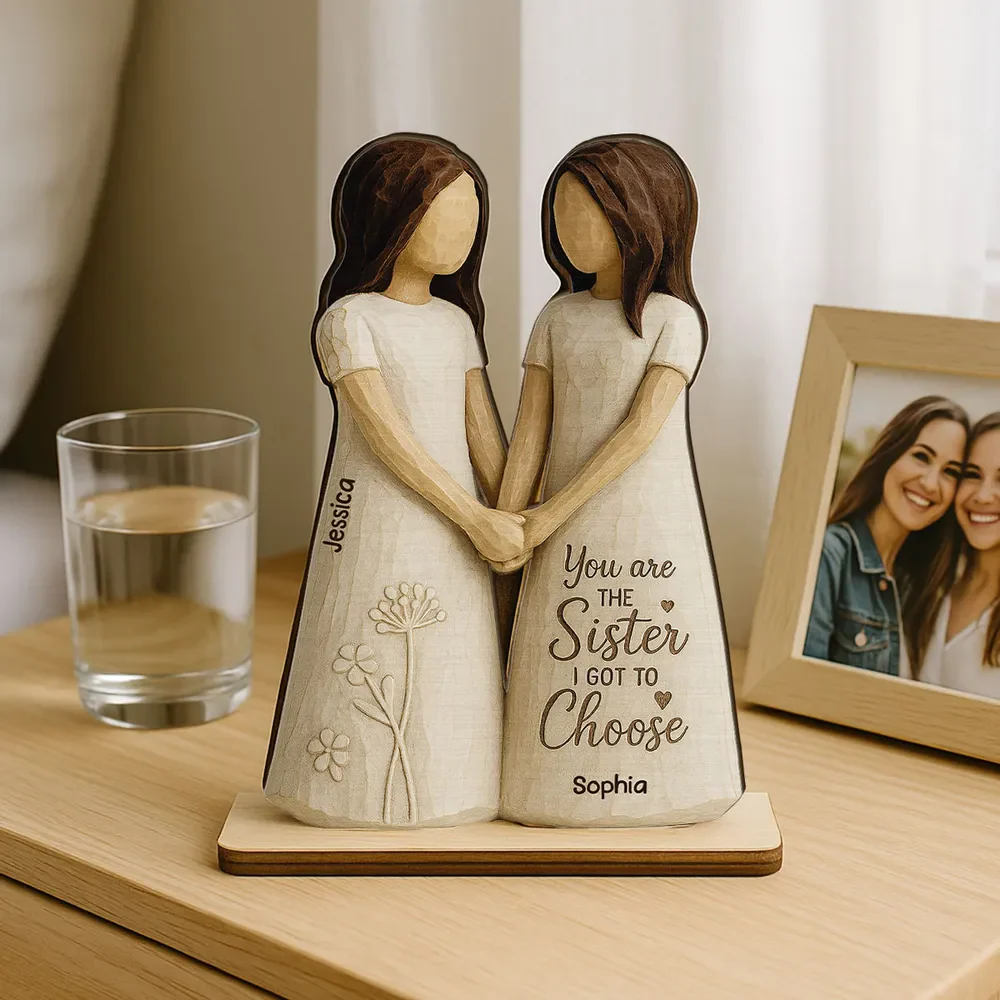 You Are The Sister I Got To Choose Personalized Standing Flat Wooden Plaque Friendship Gift for Besties - Image 3